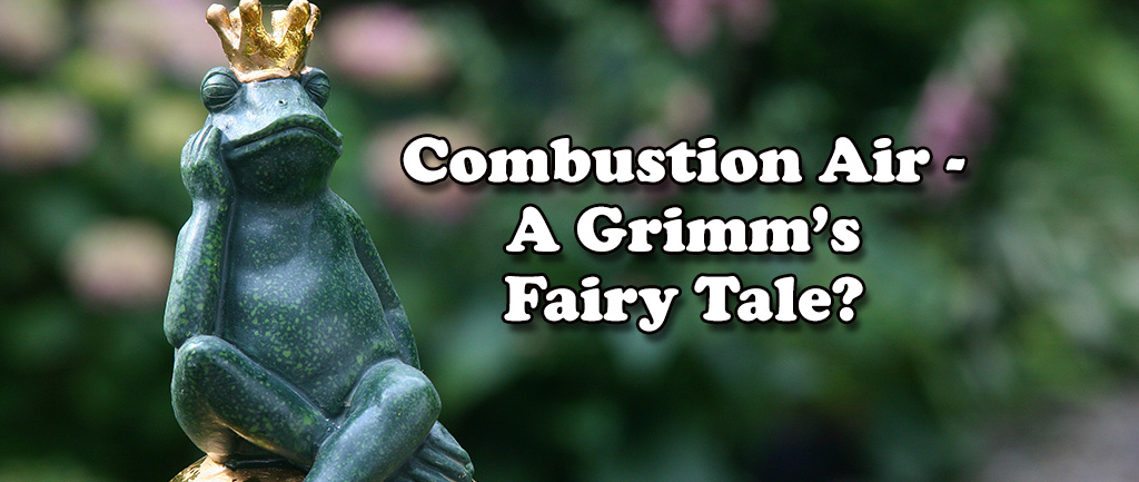 Combustion Air ? A Grimm’s Fairy Tale?