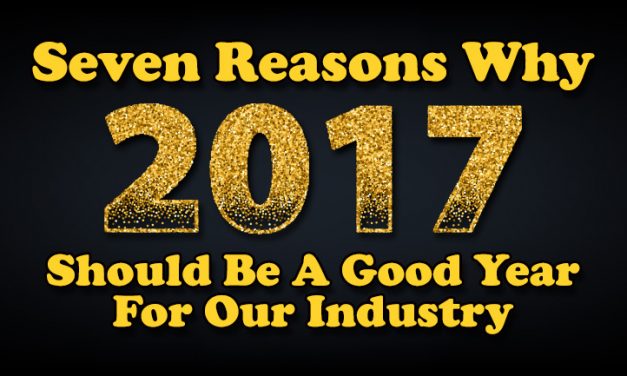 Seven Reasons Why 2017 Should be a Good Year  For Our Industry