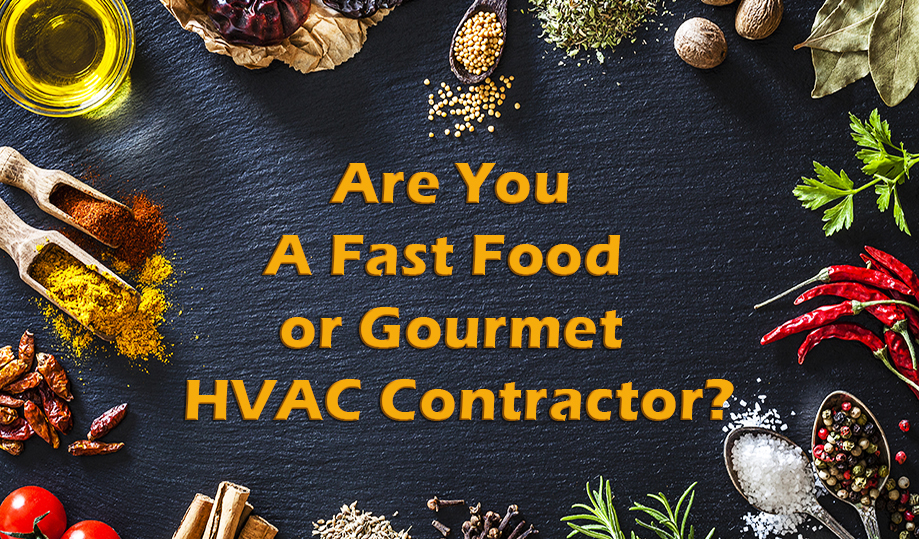 Are You A Fast Food or Gourmet HVAC Contractor?