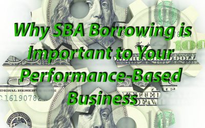 Why SBA Borrowing is Important  to Your Performance-Based Business
