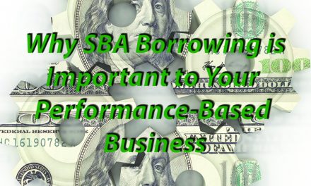 Why SBA Borrowing is Important  to Your Performance-Based Business