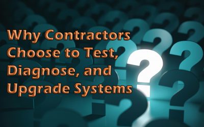 Why  Contractors Choose to Test, Diagnose, and Upgrade Systems