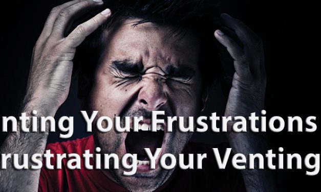 Venting Your Frustrations or Frustrating Your Venting?