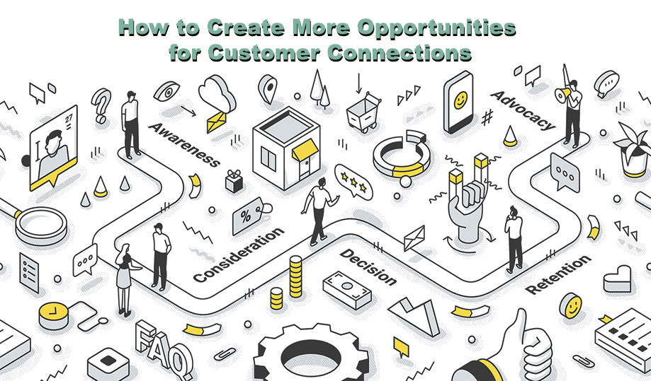 How to Create More Opportunities for Customer Connections