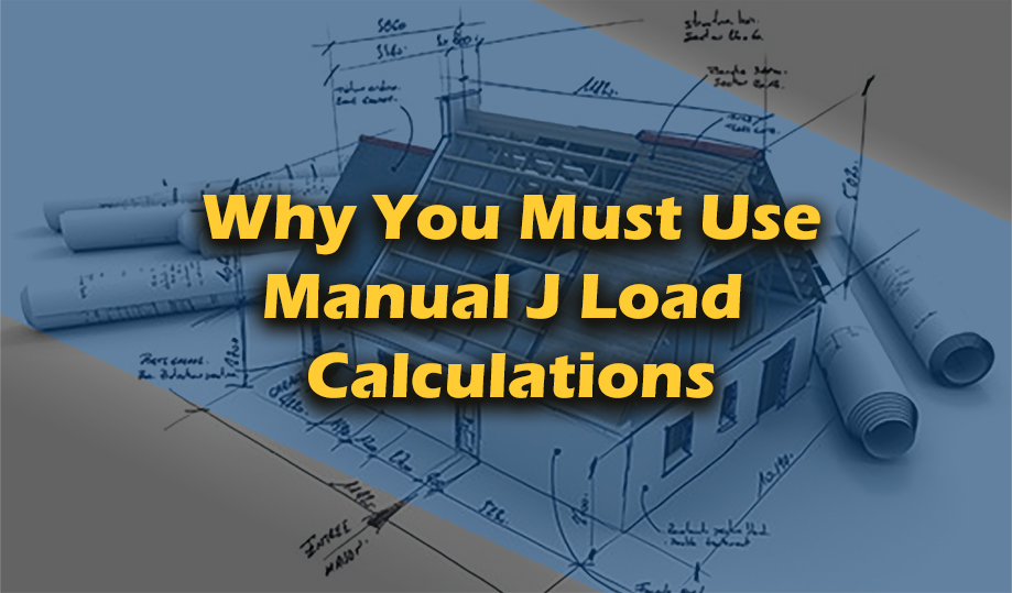 Why Design HVAC Systems Using Manual J Load Calculations