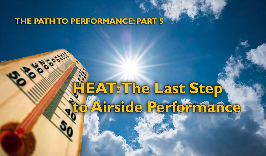 The Path to Performance, Part 5: Heat is the Last Step to AIrside Performance