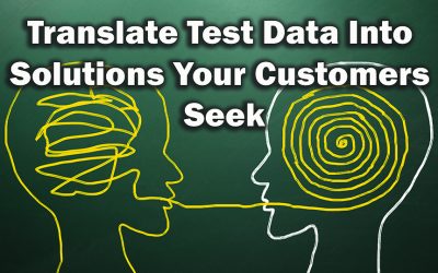 Translate Test Data into Solutions Your Customers Seek