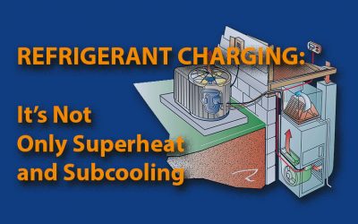 Refrigerant Charging: It’s Not Only Superheat and Subcooling