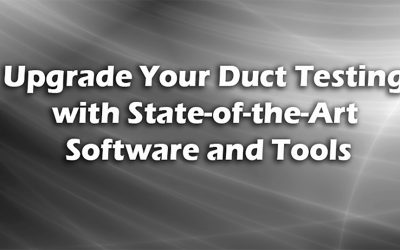 Upgrade Your Duct Testing with State-of-the-Art Software and Tools