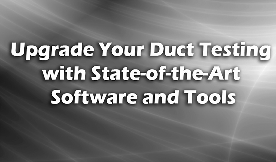 Upgrade Your Duct Testing with State-of-the-Art Software and Tools