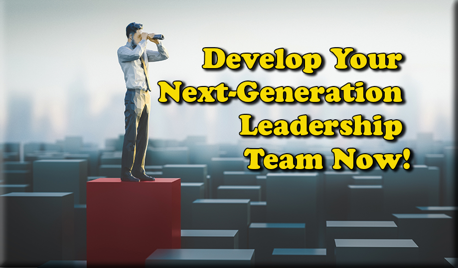 Develop Your Next-Generation Leadership Team Now