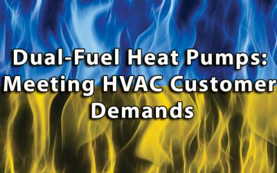 Dual-Fuel Heat Pumps: Meeting HVAC Customer Demands