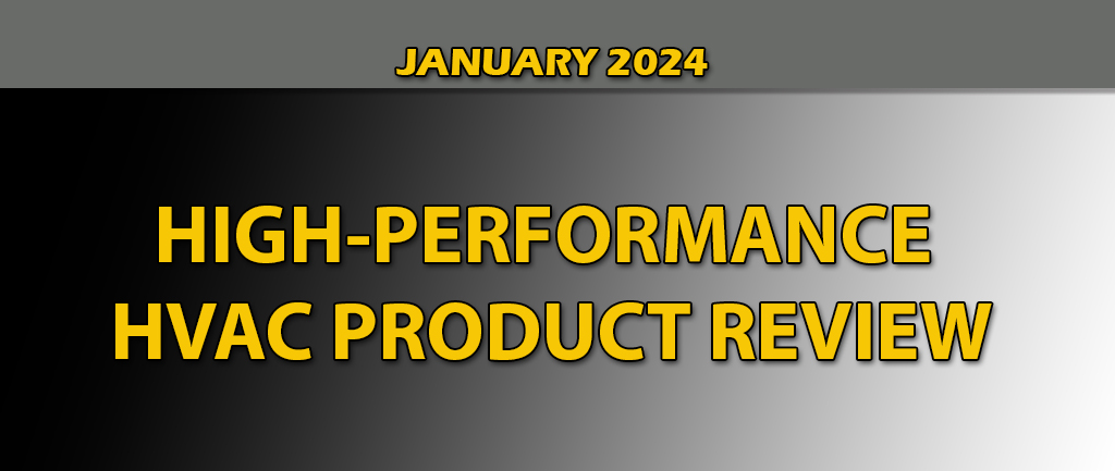 January 2024 High-Performance HVAC Product Review