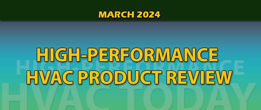 March 2024 High-Performance HVAC Product Review