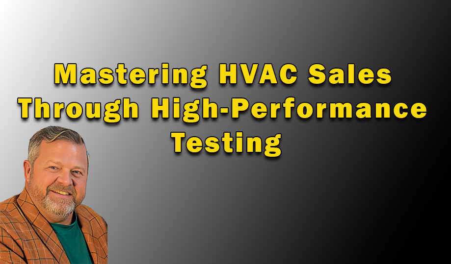 Mastering HVAC Sales Through High-Performance Testing