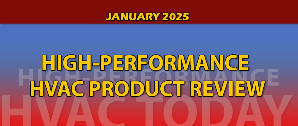 January 2025 High-Performance HVAC Product Review