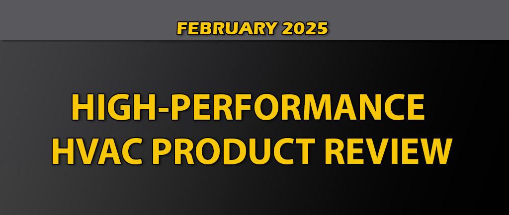 February 2025 High-Performance HVAC Product Review