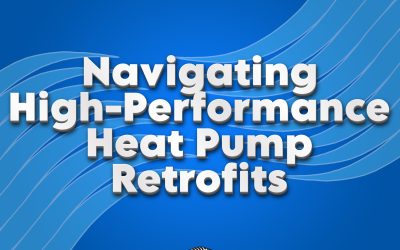 Navigating High-Performance Heat Pump Retrofits