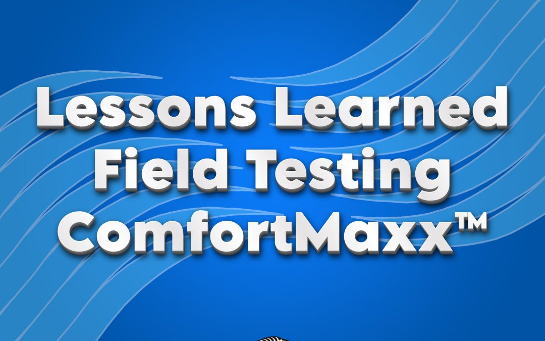 Lessons Learned Field Testing ComfortMaxx
