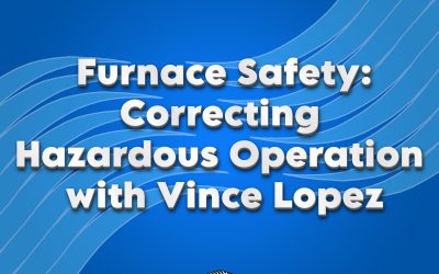 Furnace Safety: Correcting Hazardous Operation with Vince Lopez