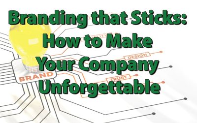 Branding that Sticks: How to Make Your Company Unforgettable
