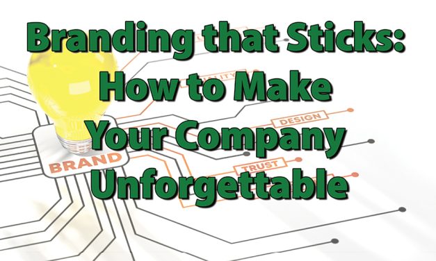 Branding that Sticks: How to Make Your Company Unforgettable