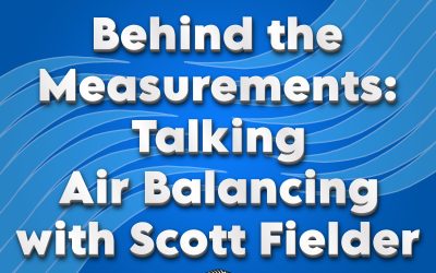 Behind the Measurements: Talking Air Balancing with Scott Fielder