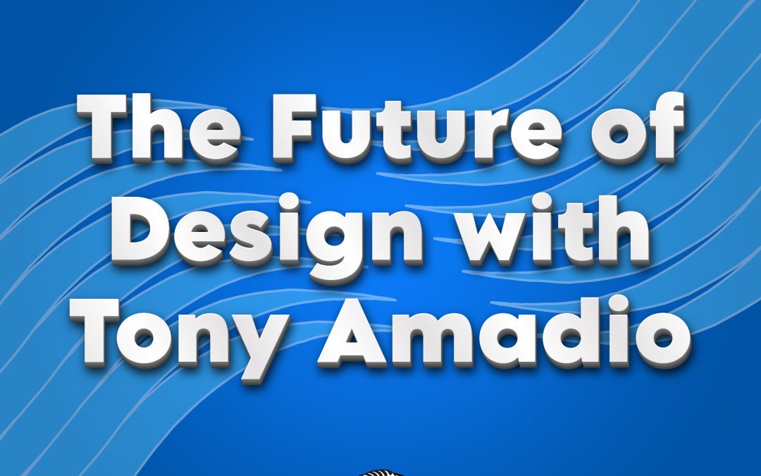 The Future of Design with Tony Amadio