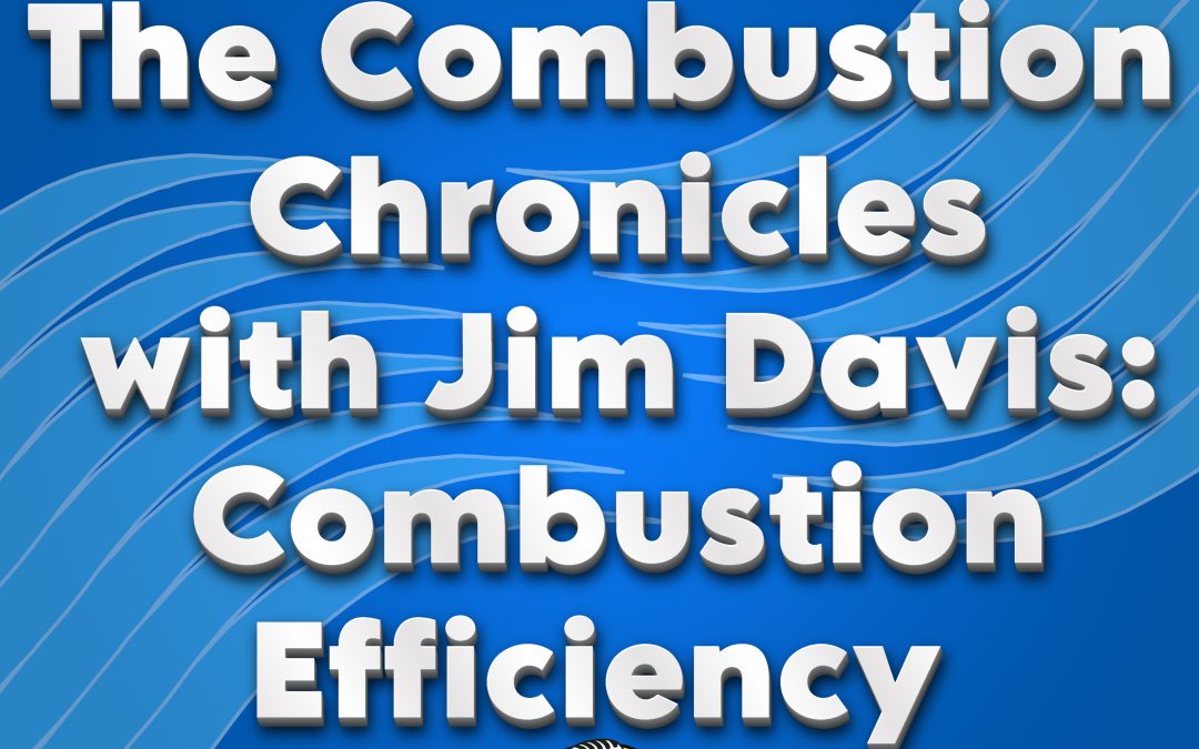 The Combustion Chronicles w/ Jim Davis – Combustion Efficiency