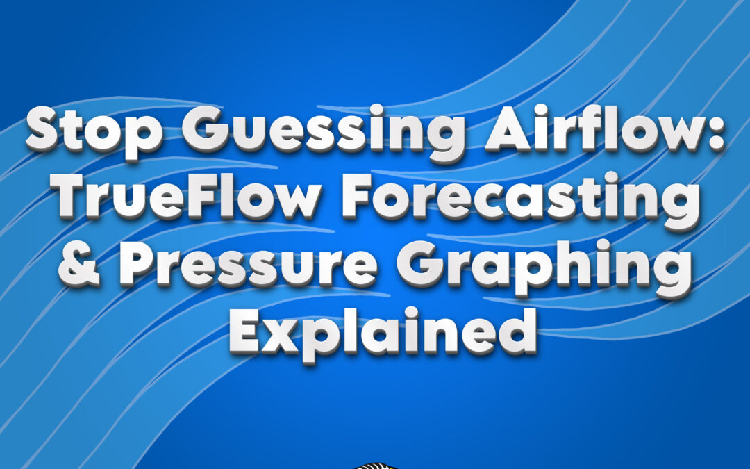 Stop Guessing Airflow: TrueFlow Forecasting & Pressure Graphing Explained
