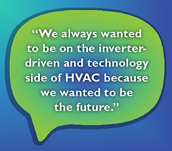 Ken Beasley Quote: "We always wanted to be on the inverter-driven and technology side of HVAC ..."