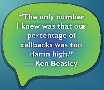 Ken Beasley Quote: "The only number I knew was that our percentage of callbacks was too damn high"