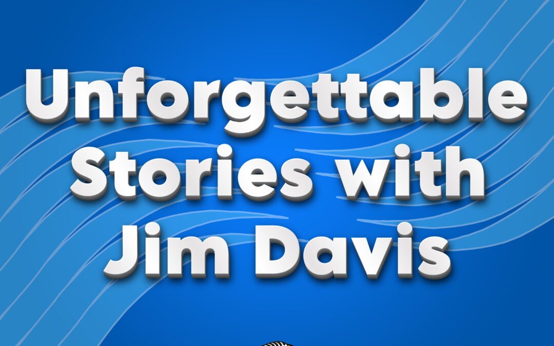 Unforgettable Stories with Jim Davis